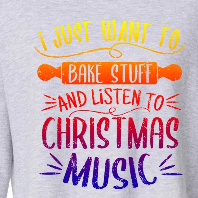 I Just Want To Bake Stuff Sing Christmas Songs Matching Xmas Gift Cropped Pullover Crew