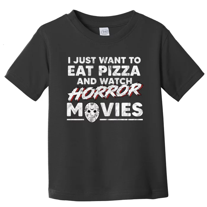 I Just Want To Eat Pizza And Watch Horror Movies Halloween Toddler T-Shirt