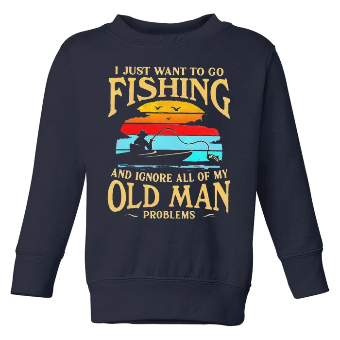 I Just Want To Go Fishing And Ignore All Of My Old Man Toddler Sweatshirt