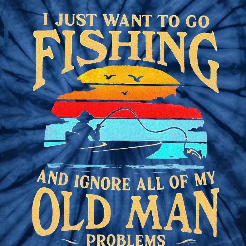 I Just Want To Go Fishing And Ignore All Of My Old Man Tie-Dye T-Shirt