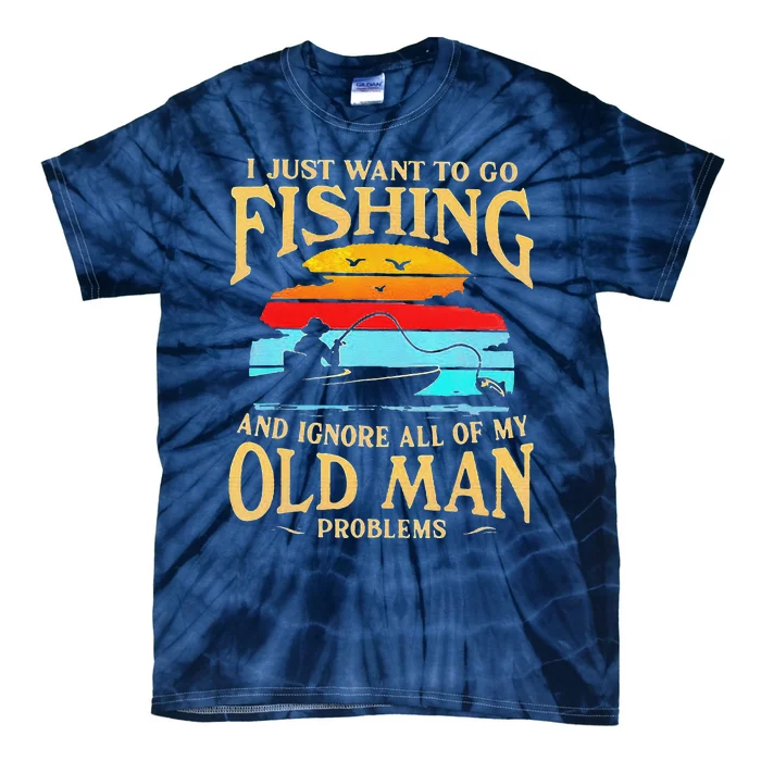 I Just Want To Go Fishing And Ignore All Of My Old Man Tie-Dye T-Shirt