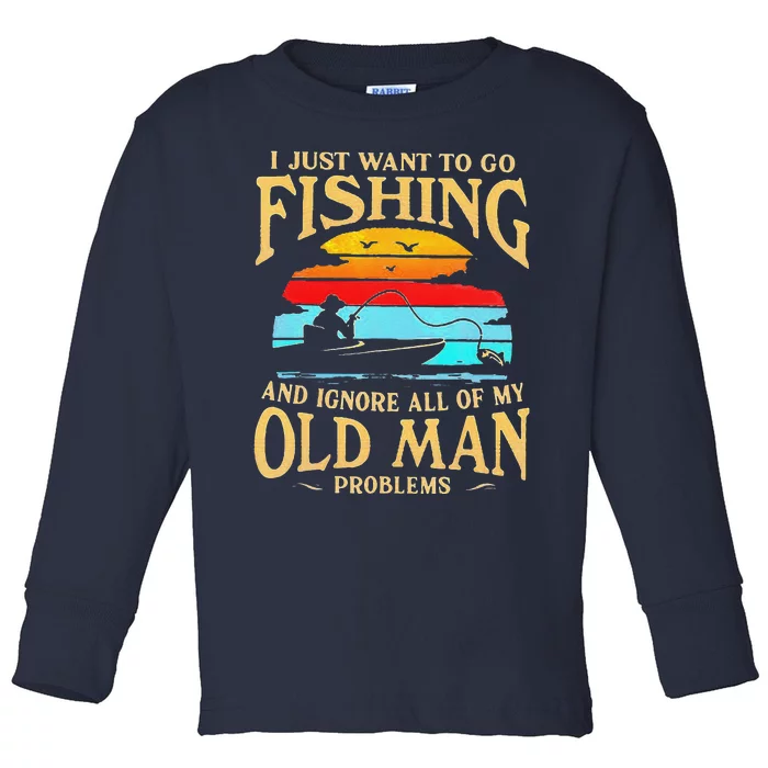 I Just Want To Go Fishing And Ignore All Of My Old Man Toddler Long Sleeve Shirt