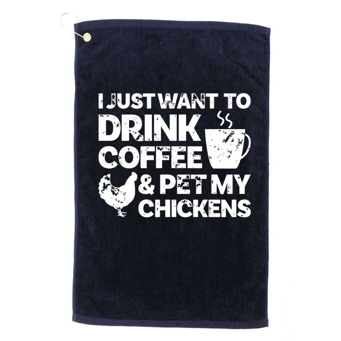 I Just Want To Drink Coffee And Pet My Chickens Platinum Collection Golf Towel