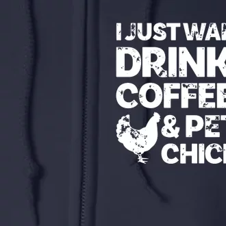 I Just Want To Drink Coffee And Pet My Chickens Full Zip Hoodie