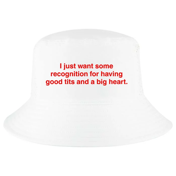 I Just Want Some Recognition For Having Good Tits And A Big Heart Cool Comfort Performance Bucket Hat