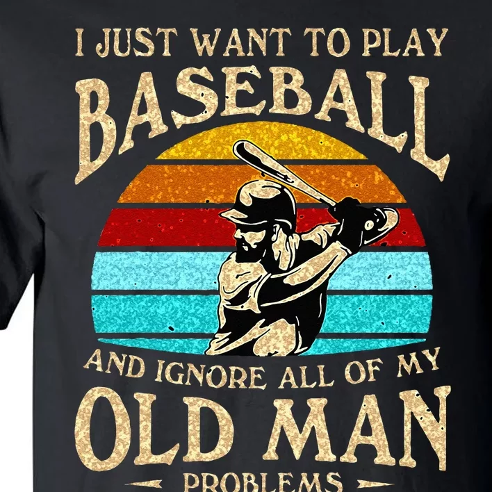 I Just Want To Play Baseball And Ignore All Of My Old Man Tall T-Shirt