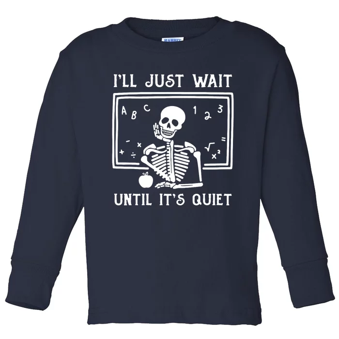 ILl Just Wait Until ItS Quiet Toddler Long Sleeve Shirt