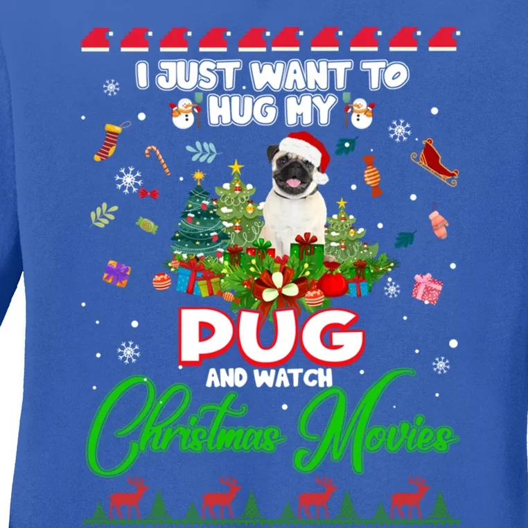 I Just Want To Hug My Pug Dog And Watch Christmas Movies Cute Gift Ladies Long Sleeve Shirt