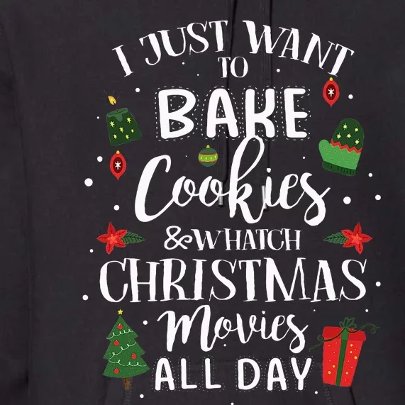 I Just Want To Bake Stuff And Watch Christmas Movies Premium Hoodie