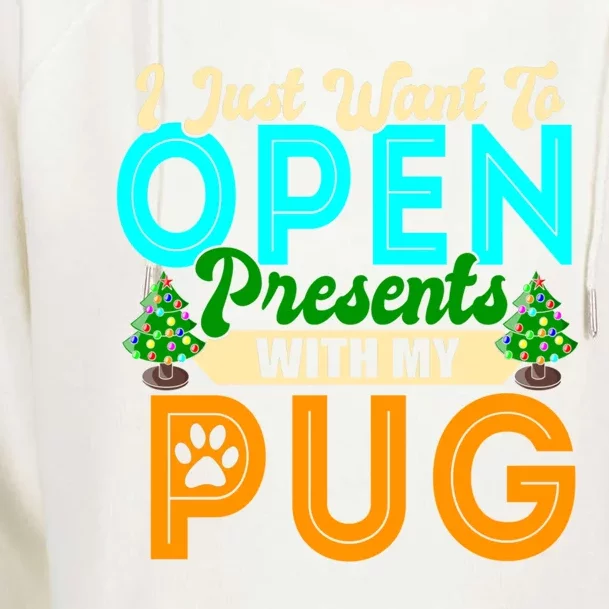 I Just Want To Open Presents With My Pug Christmas Dog Lover Meaningful Gift Womens Funnel Neck Pullover Hood