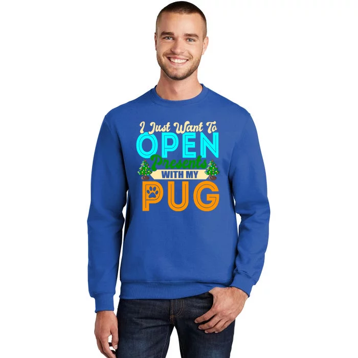 I Just Want To Open Presents With My Pug Christmas Dog Lover Meaningful Gift Tall Sweatshirt