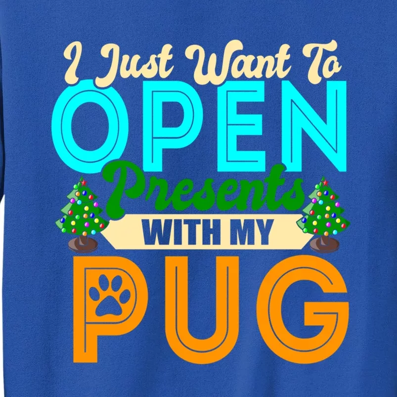 I Just Want To Open Presents With My Pug Christmas Dog Lover Meaningful Gift Tall Sweatshirt