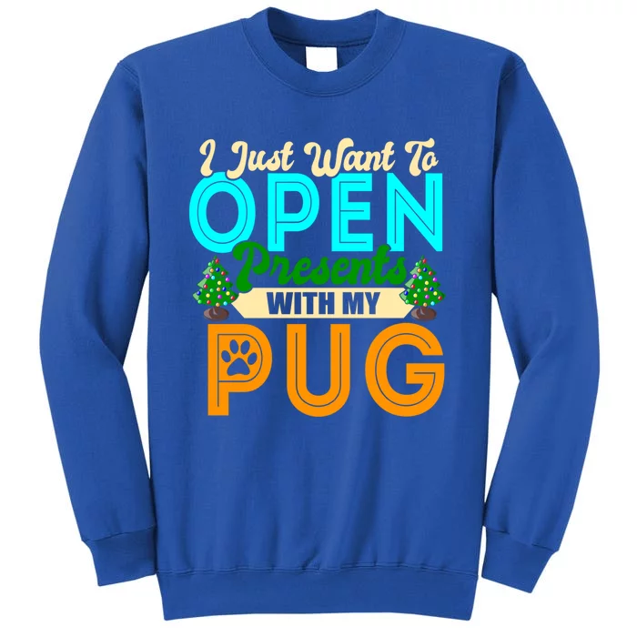 I Just Want To Open Presents With My Pug Christmas Dog Lover Meaningful Gift Tall Sweatshirt