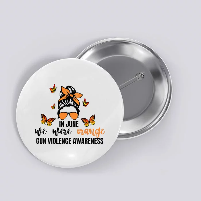 In June We Wear Orange Gun Violence Awareness Day Button