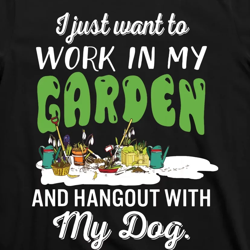 I Just Want To Work In My Garden And Hangout My Dog T-Shirt