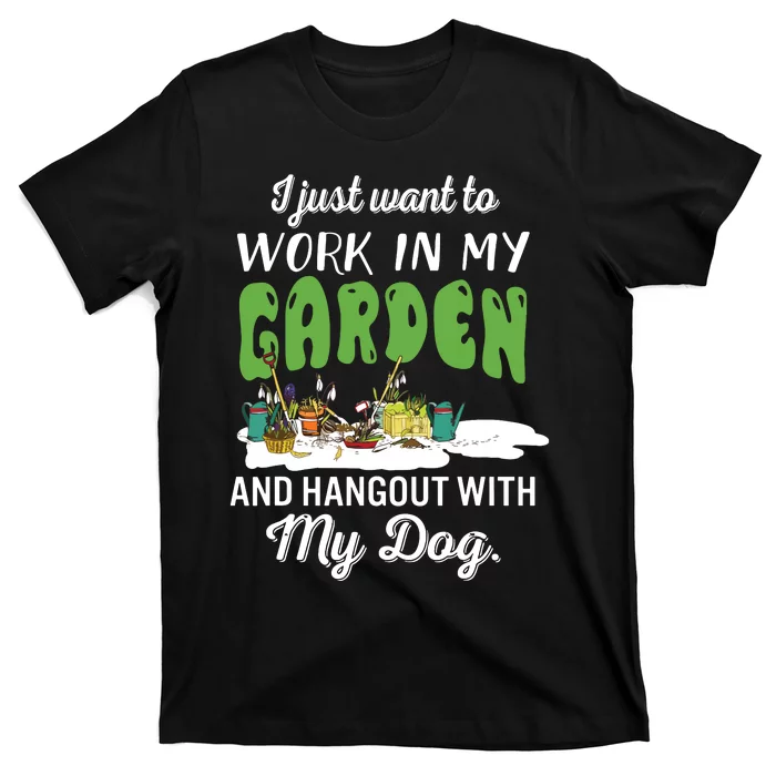 I Just Want To Work In My Garden And Hangout My Dog T-Shirt