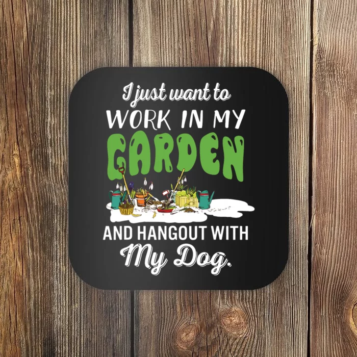 I Just Want To Work In My Garden And Hangout My Dog Coaster