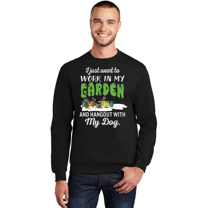 I Just Want To Work In My Garden And Hangout My Dog Tall Sweatshirt