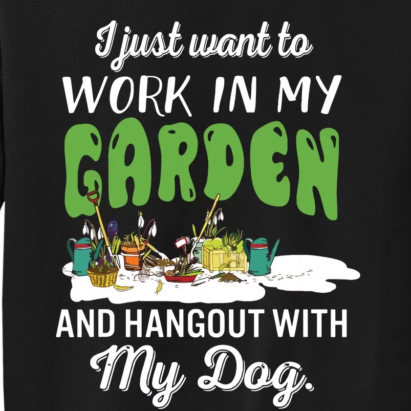 I Just Want To Work In My Garden And Hangout My Dog Tall Sweatshirt