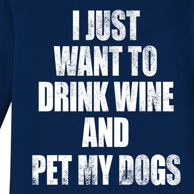 I Just Want To Drink Wine And Pet My Dogs Baby Long Sleeve Bodysuit