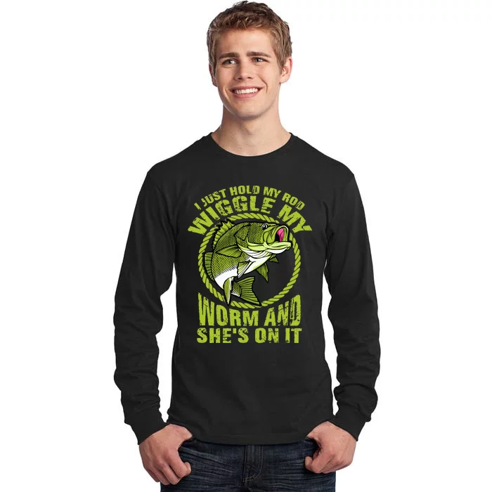 I Just Wiggle My Worm And She's On It Funny Fishing Tall Long Sleeve T-Shirt