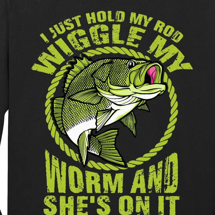 I Just Wiggle My Worm And She's On It Funny Fishing Tall Long Sleeve T-Shirt