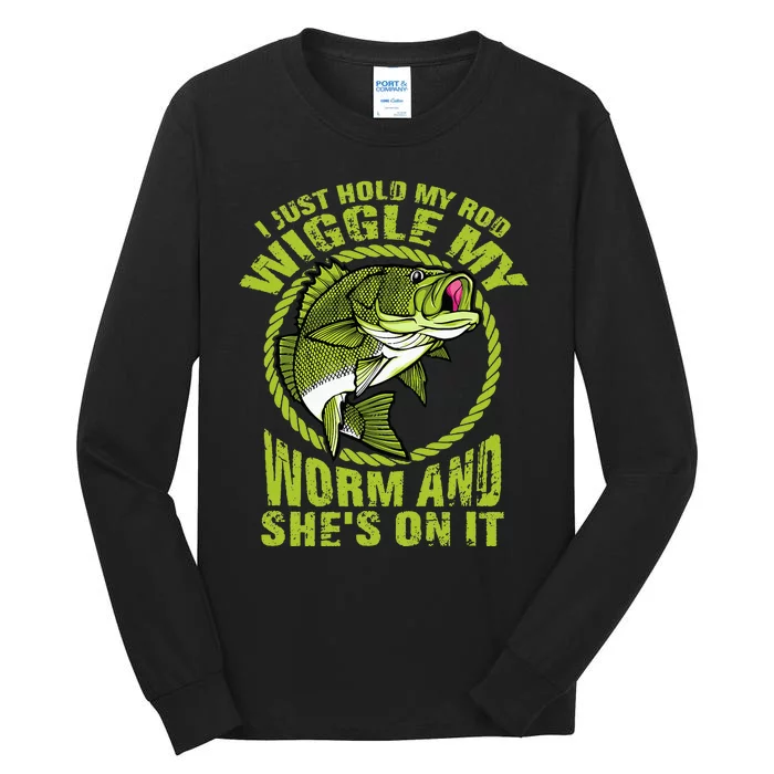 I Just Wiggle My Worm And She's On It Funny Fishing Tall Long Sleeve T-Shirt