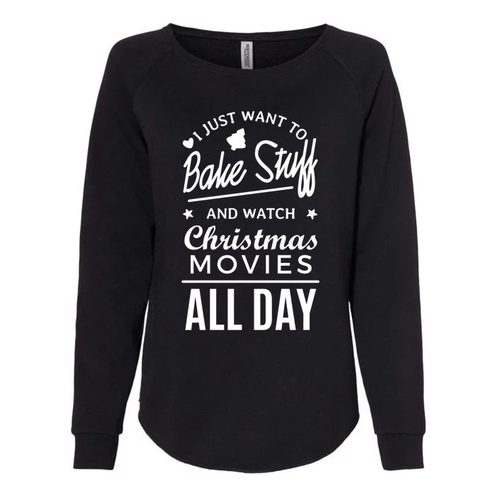 I Just Want To Bake Stuff And Watch Christmas Movies Meaningful Gift Womens California Wash Sweatshirt