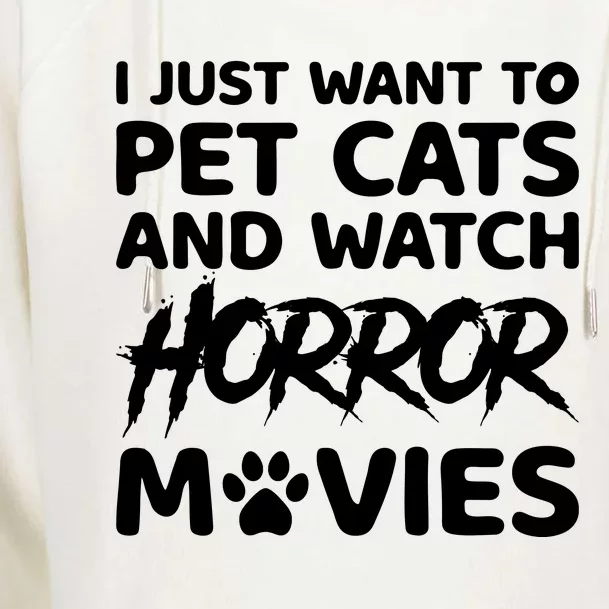 I Just Want To Pet Cats And Watch Horror Movies Halloween Quote Womens Funnel Neck Pullover Hood