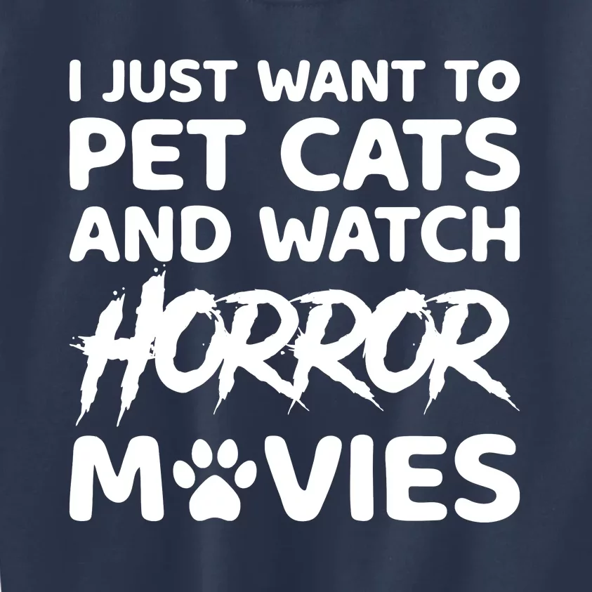 I Just Want To Pet Cats And Watch Horror Movies Halloween Quote Kids Sweatshirt