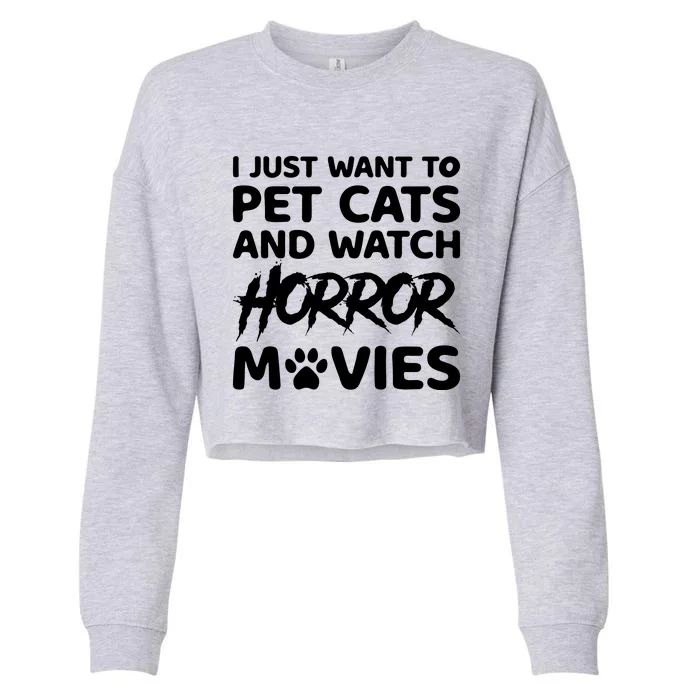 I Just Want To Pet Cats And Watch Horror Movies Halloween Quote Cropped Pullover Crew