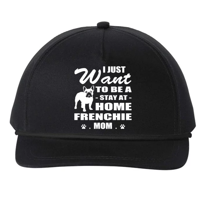 I Just Want Stay At Home Frenchie Mom Christmas Gift Funny Gift Snapback Five-Panel Rope Hat