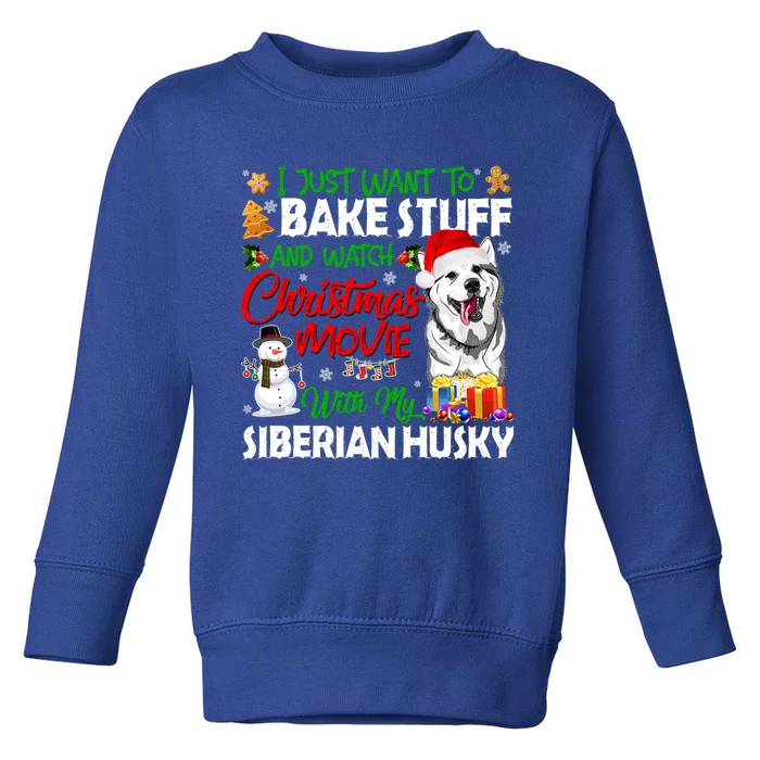 I Just Want To Bake Stuff And Christmas Movie Siberian Husky Gift Toddler Sweatshirt