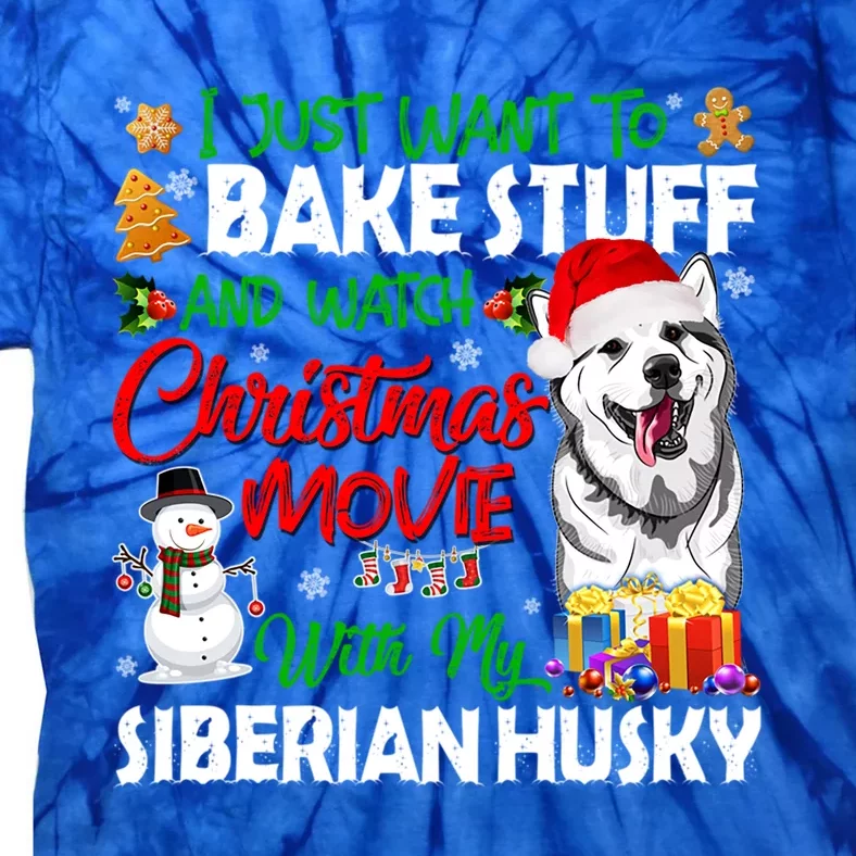 I Just Want To Bake Stuff And Christmas Movie Siberian Husky Gift Tie-Dye T-Shirt