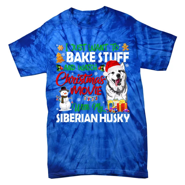 I Just Want To Bake Stuff And Christmas Movie Siberian Husky Gift Tie-Dye T-Shirt