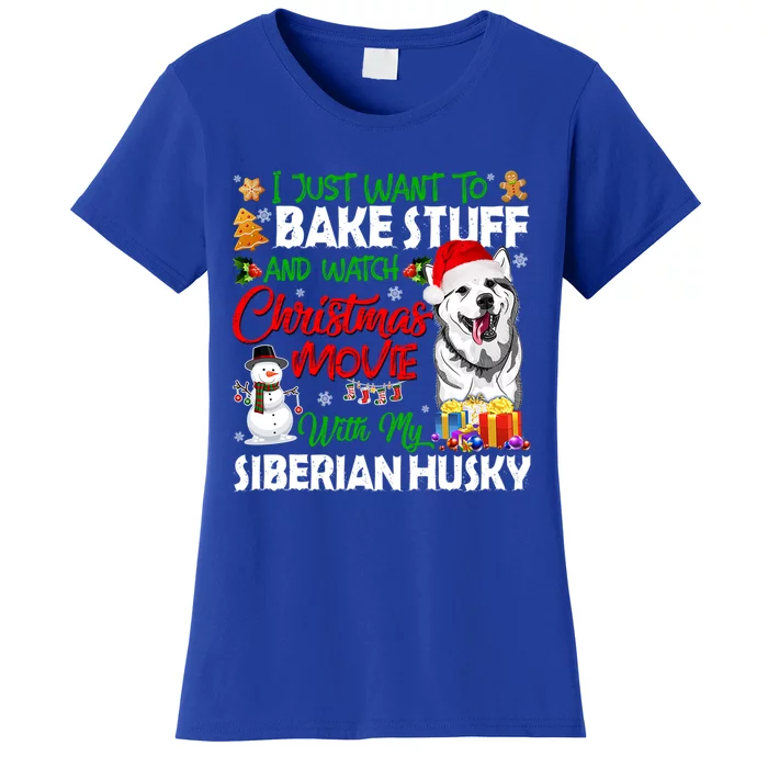 I Just Want To Bake Stuff And Christmas Movie Siberian Husky Gift Women's T-Shirt