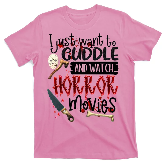 I Just Want To Cuddle And Watch Horror Movies T-Shirt