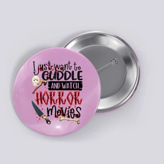 I Just Want To Cuddle And Watch Horror Movies Button