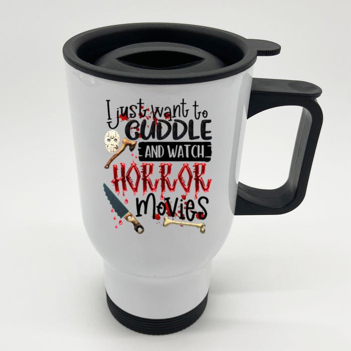 I Just Want To Cuddle And Watch Horror Movies Front & Back Stainless Steel Travel Mug