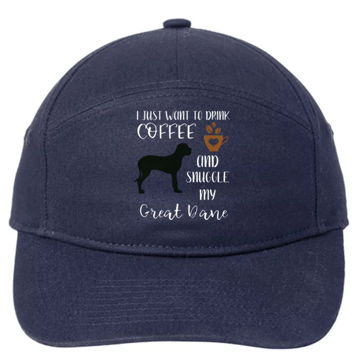 I Just Want To Drink Coffee Snuggle My Great Dane Gift 7-Panel Snapback Hat