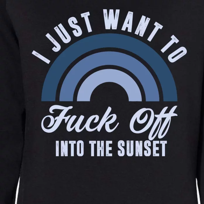 I Just Want To Fuck Off Into The Sunset Funny Womens California Wash Sweatshirt