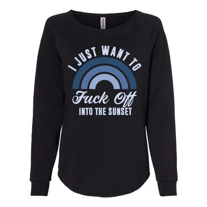 I Just Want To Fuck Off Into The Sunset Funny Womens California Wash Sweatshirt