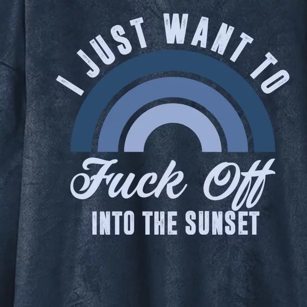 I Just Want To Fuck Off Into The Sunset Funny Hooded Wearable Blanket