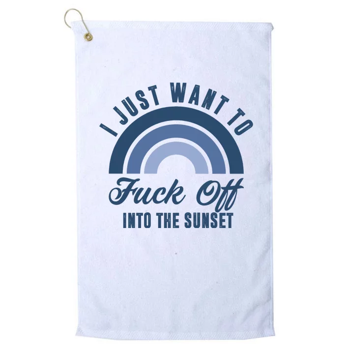 I Just Want To Fuck Off Into The Sunset Funny Platinum Collection Golf Towel