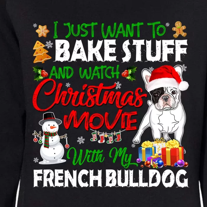 I Just Want To Bake Stuff And Christmas Movie French Bulldog Funny Gift Womens California Wash Sweatshirt