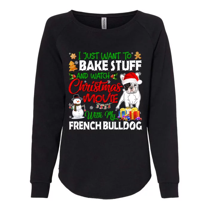 I Just Want To Bake Stuff And Christmas Movie French Bulldog Funny Gift Womens California Wash Sweatshirt