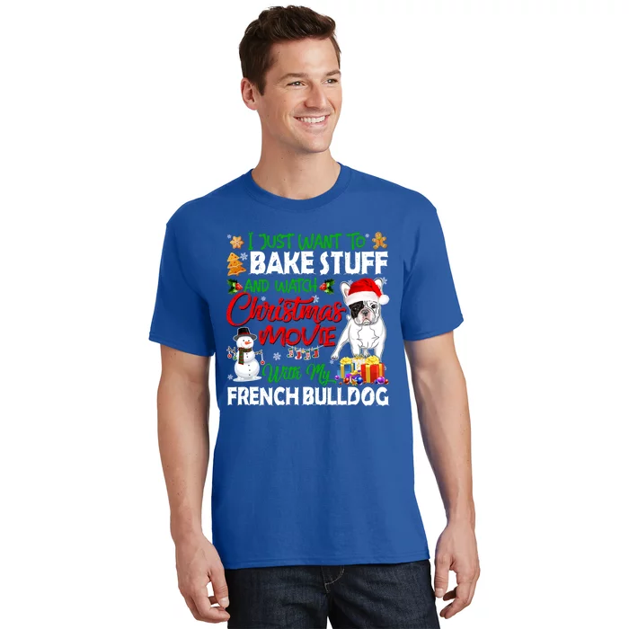 I Just Want To Bake Stuff And Christmas Movie French Bulldog Funny Gift T-Shirt