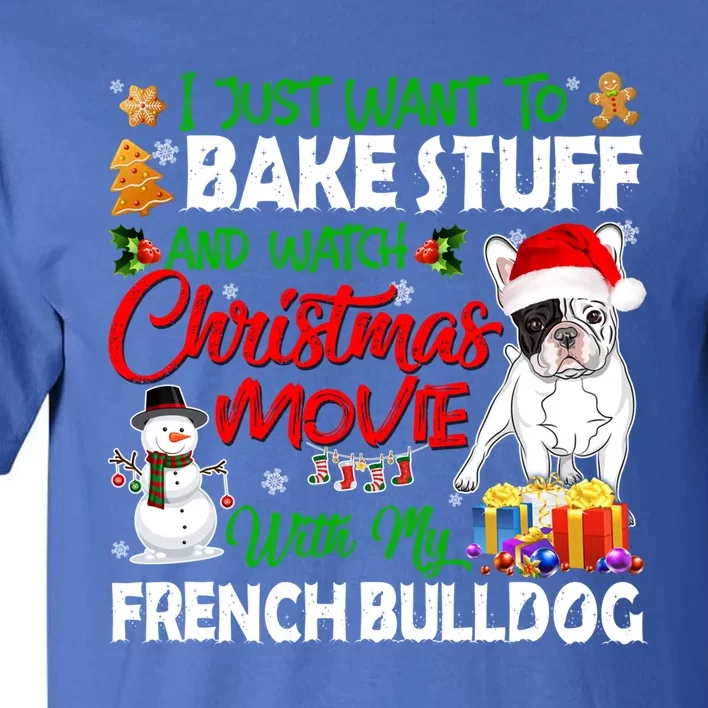 I Just Want To Bake Stuff And Christmas Movie French Bulldog Funny Gift Tall T-Shirt