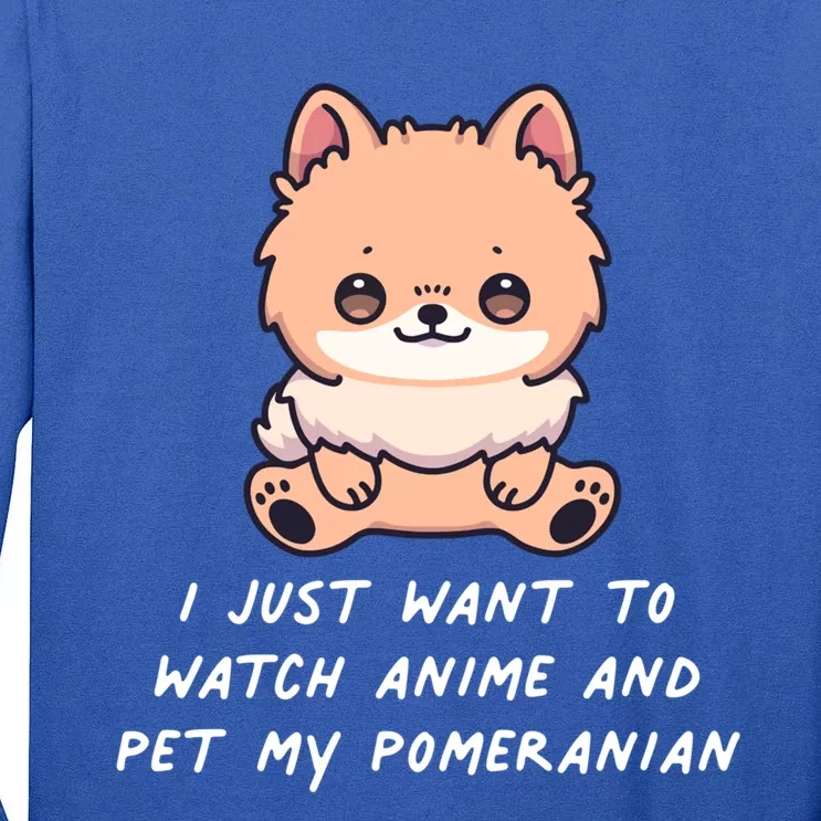 I Just Want To Watch Anime And Pet My Pomeranian Dog Kawaii Gift Tall Long Sleeve T-Shirt