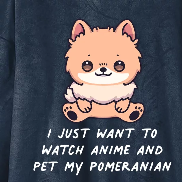 I Just Want To Watch Anime And Pet My Pomeranian Dog Kawaii Gift Hooded Wearable Blanket